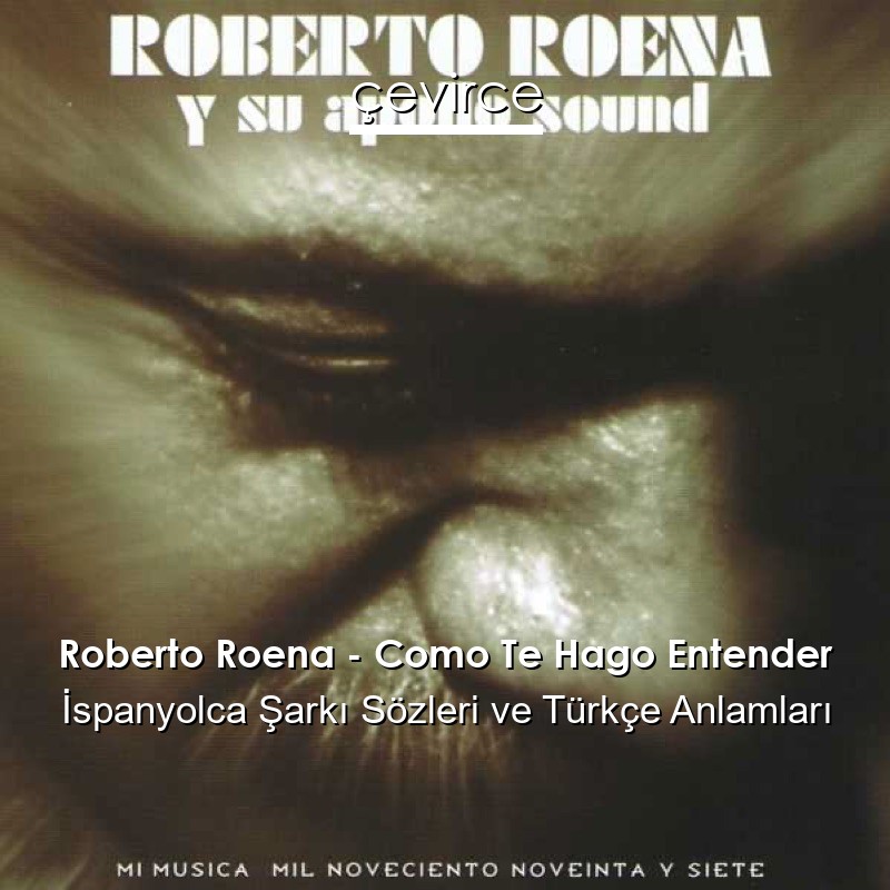 Roberto Roena – Como Te Hago Entender İspanyolca Şarkı Sözleri Türkçe Anlamları