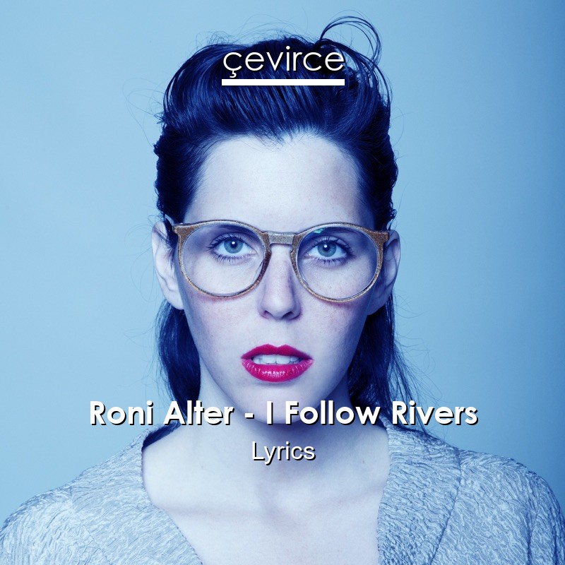 Roni Alter – I Follow Rivers Lyrics