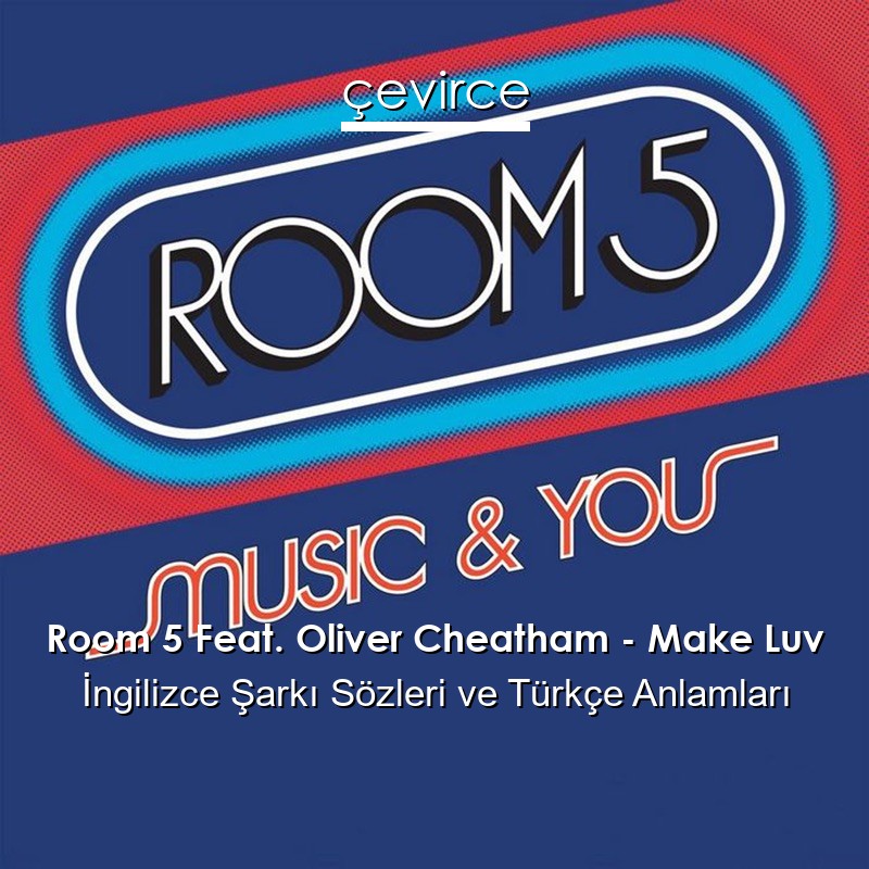 Room 5 Feat. Oliver Cheatham – Make Luv İngilizce Şarkı Sözleri Türkçe Anlamları