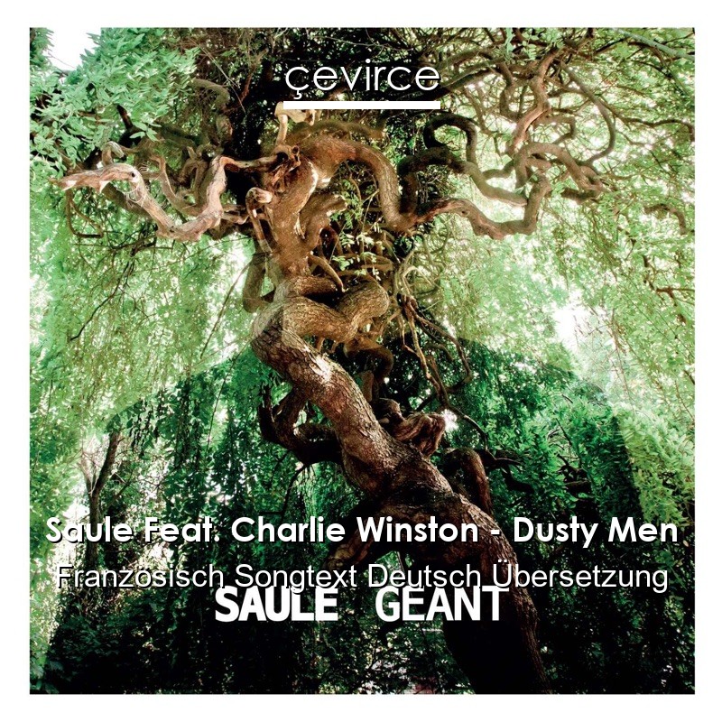 Saule Feat. Charlie Winston – Dusty Men Französisch Songtext Deutsch Übersetzung