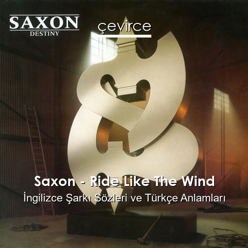 Saxon – Ride Like The Wind İngilizce Şarkı Sözleri Türkçe Anlamları