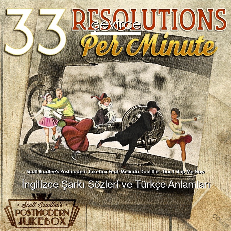 Scott Bradlee’s Postmodern Jukebox Feat. Melinda Doolittle – Don’t Stop Me Now İngilizce Şarkı Sözleri Türkçe Anlamları