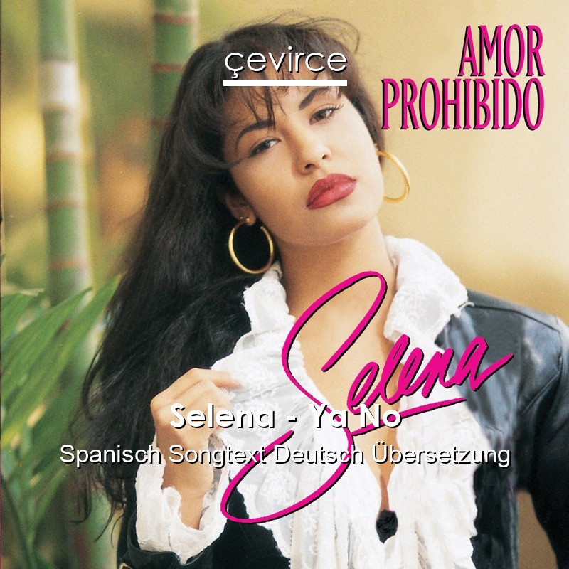 Selena – Ya No Spanisch Songtext Deutsch Übersetzung