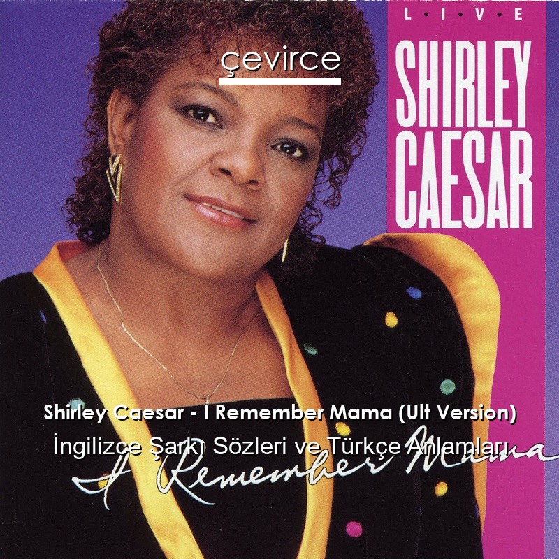 Shirley Caesar – I Remember Mama (Ult Version) İngilizce Şarkı Sözleri Türkçe Anlamları