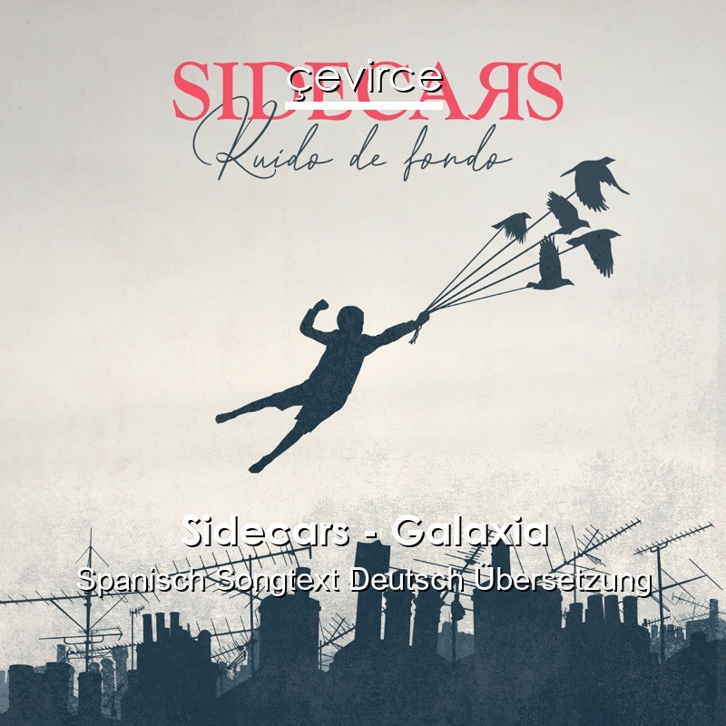 Sidecars – Galaxia Spanisch Songtext Deutsch Übersetzung