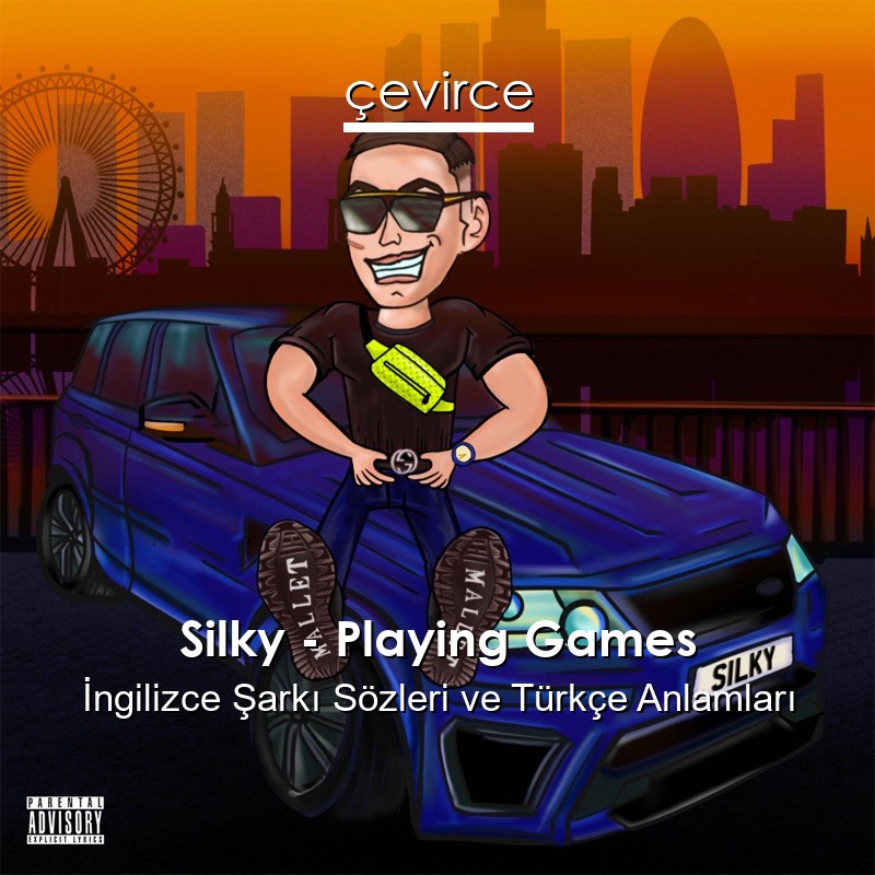 Silky – Playing Games İngilizce Sözleri Türkçe Anlamları
