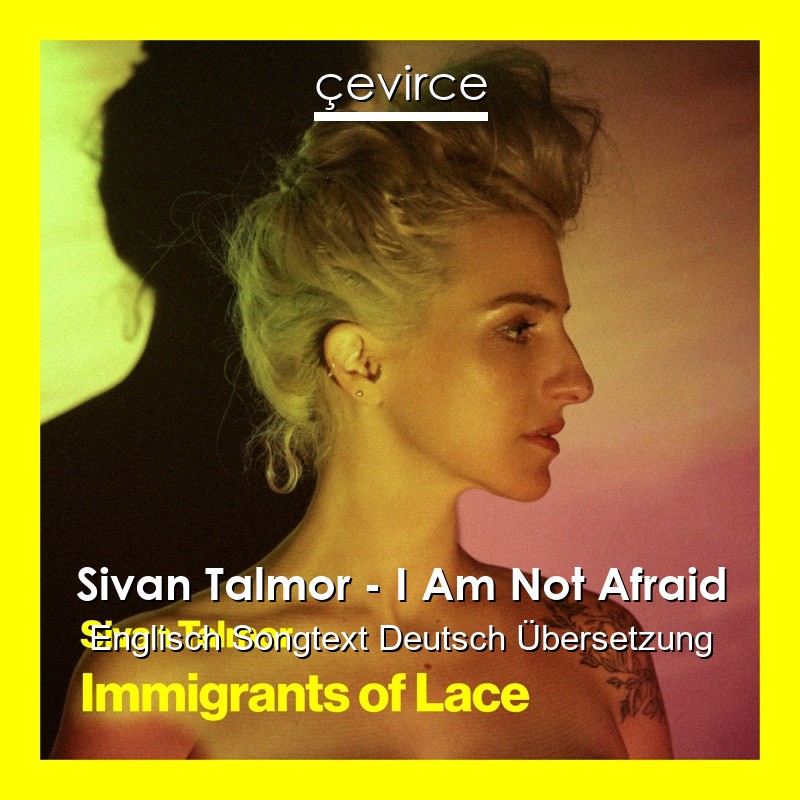 Sivan Talmor – I Am Not Afraid Englisch Songtext Deutsch Übersetzung