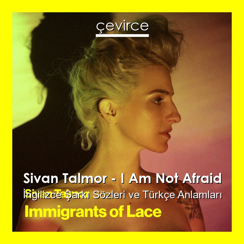 Sivan Talmor – I Am Not Afraid İngilizce Şarkı Sözleri Türkçe Anlamları