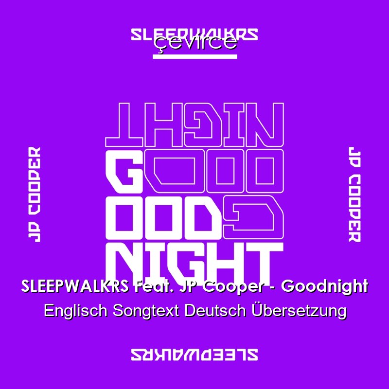 SLEEPWALKRS Feat. JP Cooper – Goodnight Englisch Songtext Deutsch Übersetzung