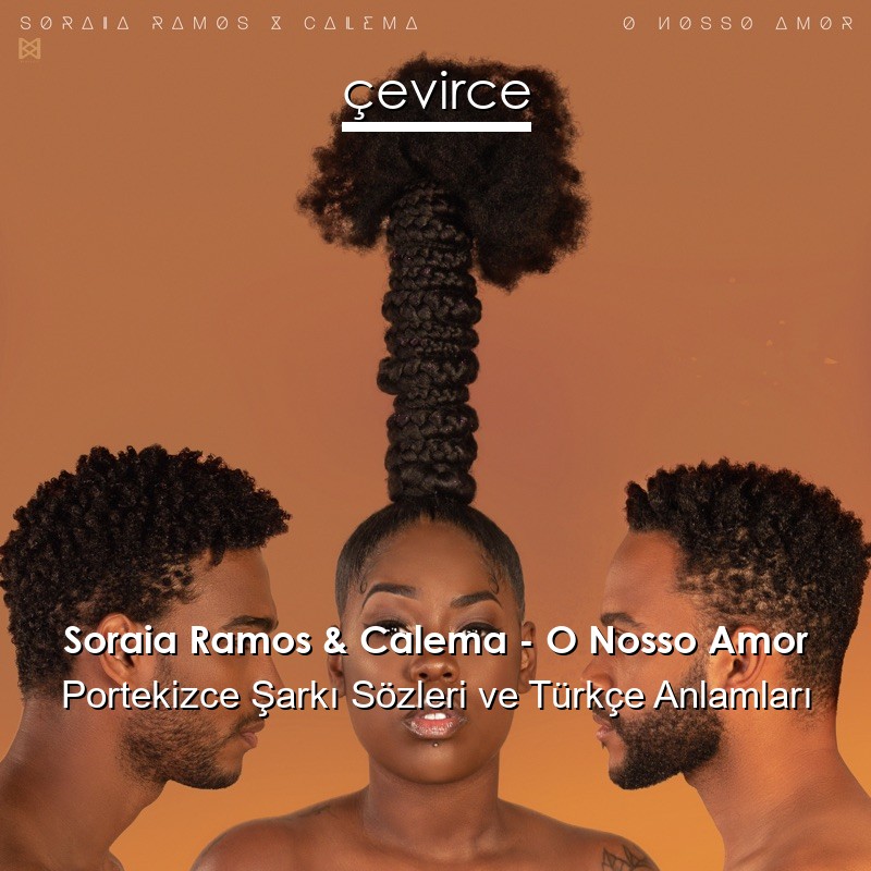 Soraia Ramos & Calema – O Nosso Amor Portekizce Şarkı Sözleri Türkçe Anlamları