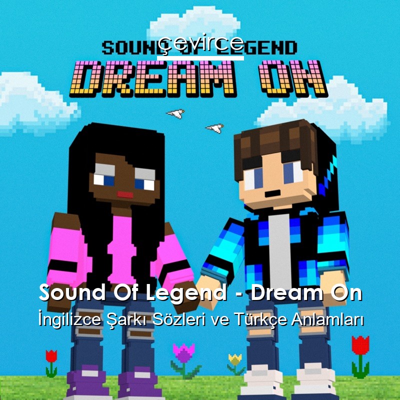Sound Of Legend – Dream On İngilizce Şarkı Sözleri Türkçe Anlamları