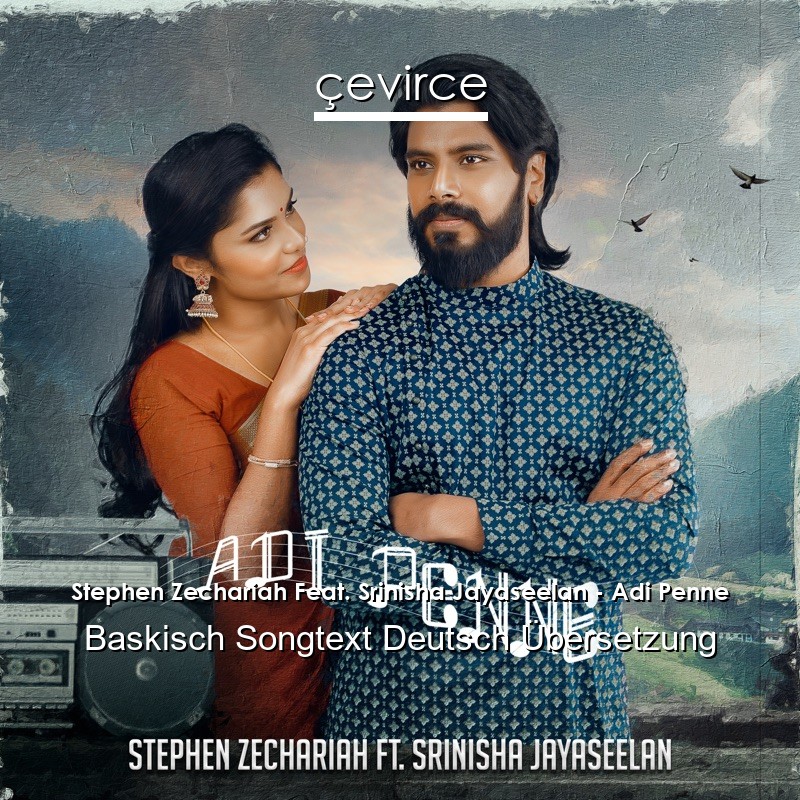 Stephen Zechariah Feat. Srinisha Jayaseelan – Adi Penne Baskisch Songtext Deutsch Übersetzung