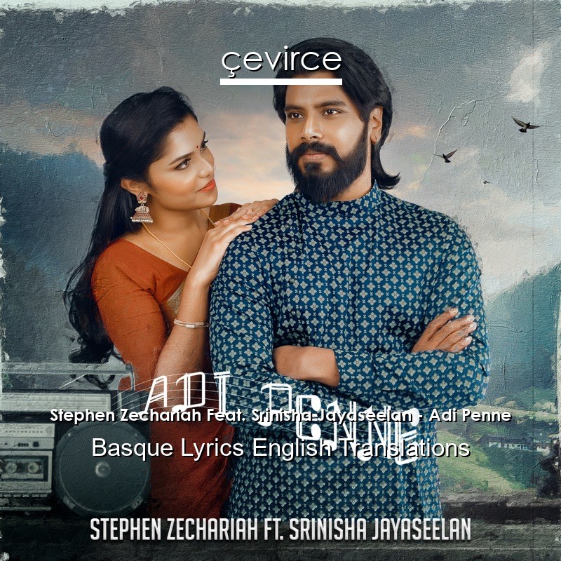 Stephen Zechariah Feat. Srinisha Jayaseelan – Adi Penne Basque Lyrics English Translations