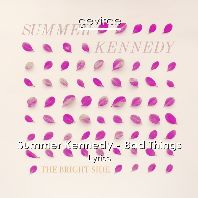 Summer Kennedy – Bad Things Lyrics
