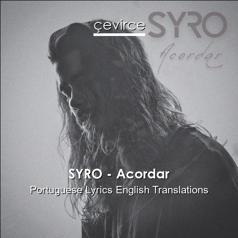 SYRO – Acordar Portuguese Lyrics English Translations