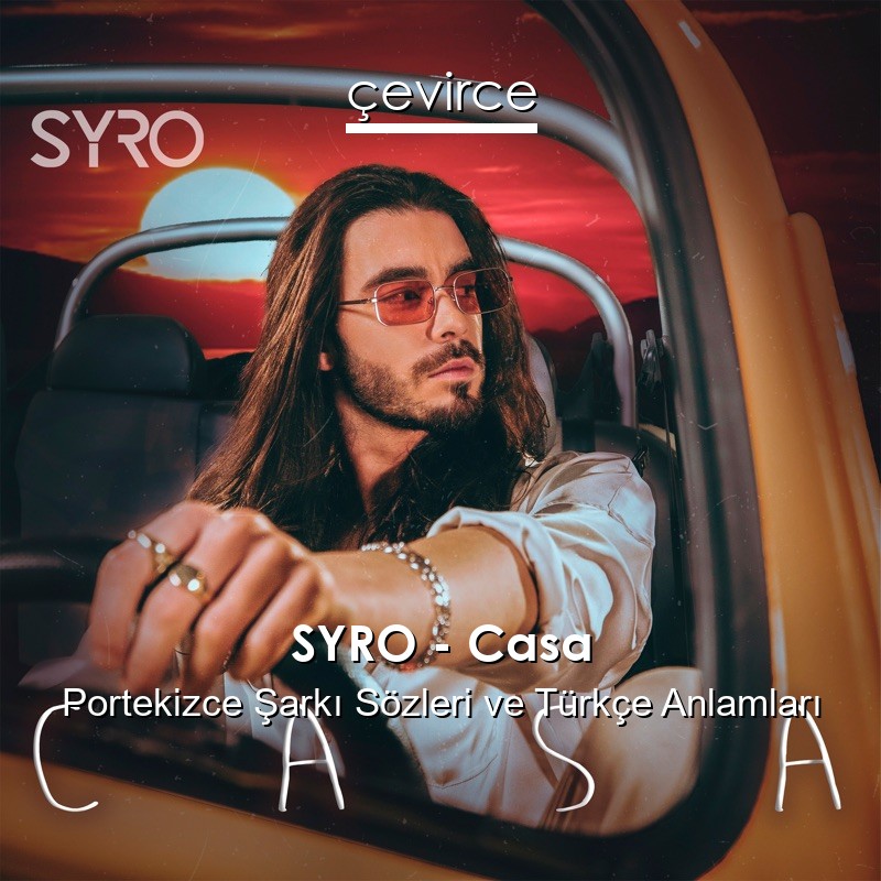 SYRO – Casa Portekizce Şarkı Sözleri Türkçe Anlamları