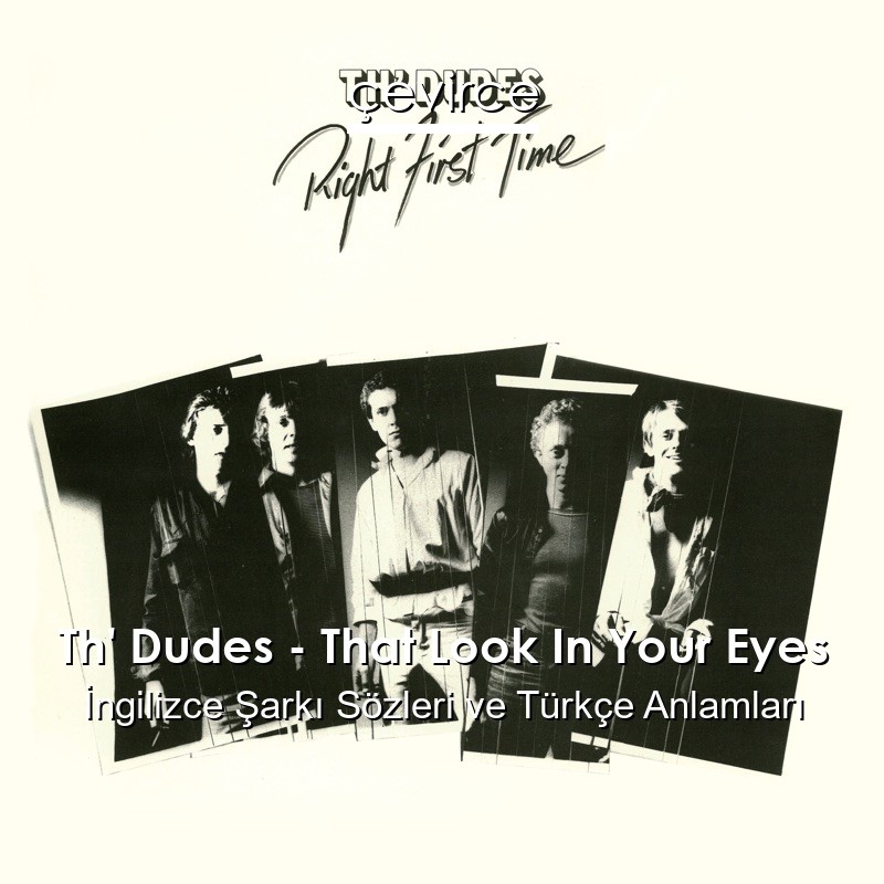 Th’ Dudes – That Look In Your Eyes İngilizce Şarkı Sözleri Türkçe Anlamları