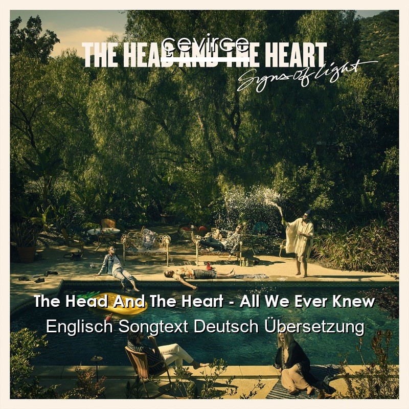 The Head And The Heart – All We Ever Knew Englisch Songtext Deutsch Übersetzung