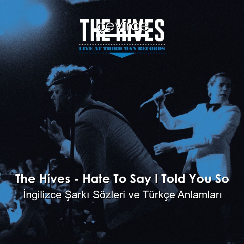 The Hives – Hate To Say I Told You So İngilizce Sözleri Türkçe Anlamları