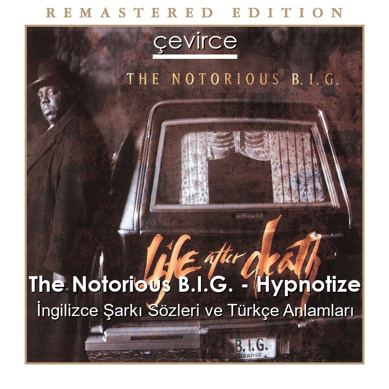 The Notorious B.I.G. – Hypnotize İngilizce Şarkı Sözleri Türkçe Anlamları