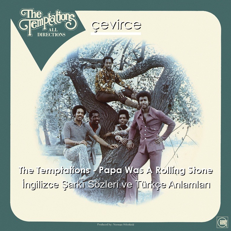 The Temptations – Papa Was A Rolling Stone İngilizce Şarkı Sözleri Türkçe Anlamları