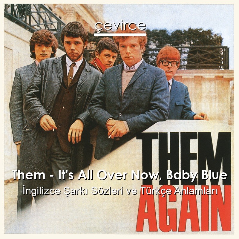 Them – It’s All Over Now, Baby Blue İngilizce Şarkı Sözleri Türkçe Anlamları