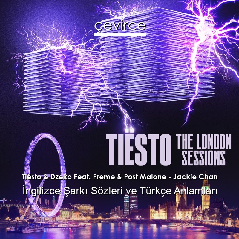Tiësto & Dzeko Feat. Preme & Post Malone – Jackie Chan İngilizce Şarkı Sözleri Türkçe Anlamları