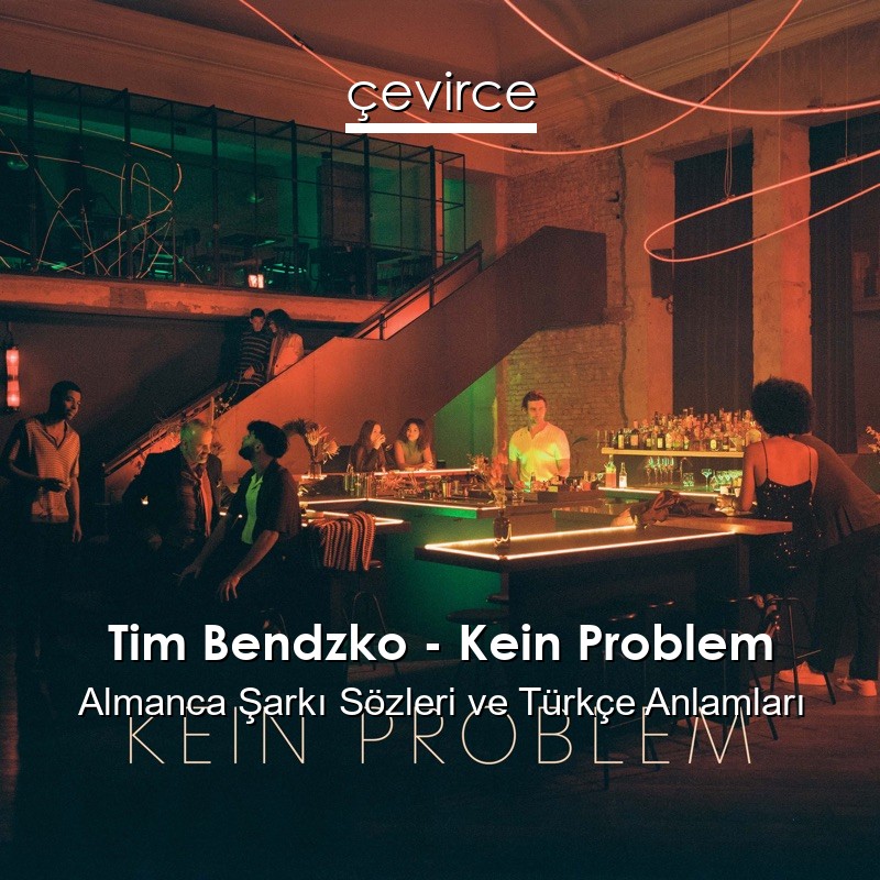 Tim Bendzko – Kein Problem Almanca Şarkı Sözleri Türkçe Anlamları
