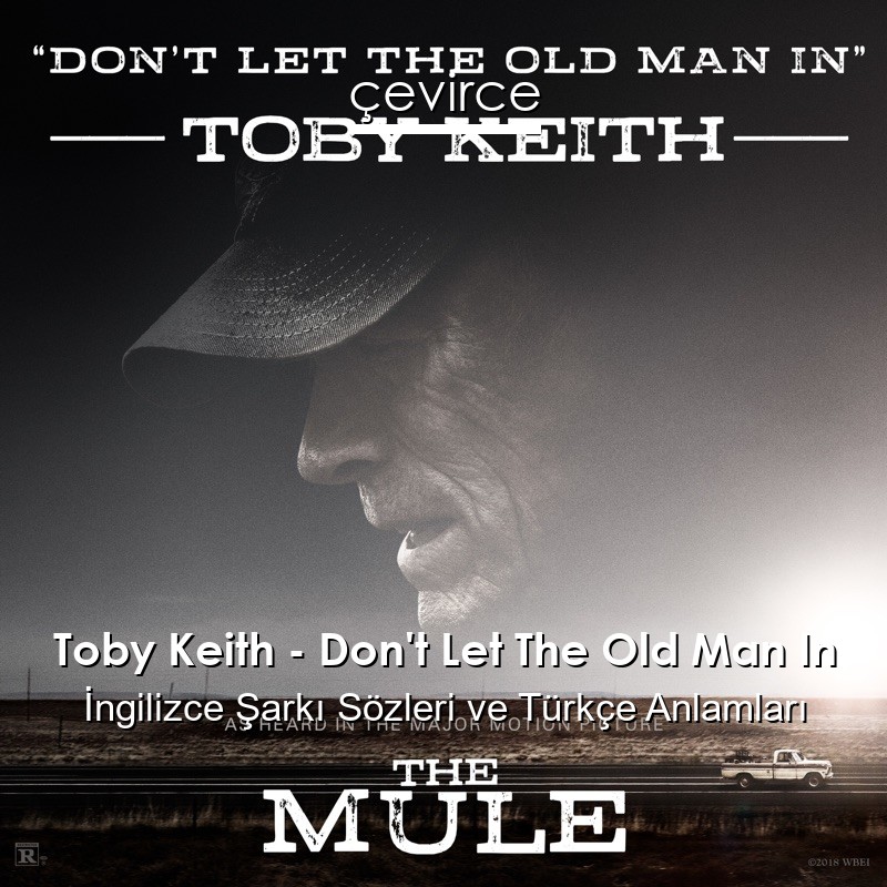 Toby Keith – Don’t Let The Old Man In İngilizce Şarkı Sözleri Türkçe Anlamları
