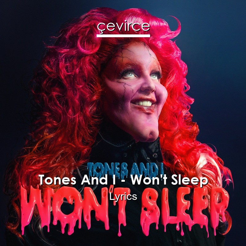 Tones And I – Won’t Sleep Lyrics