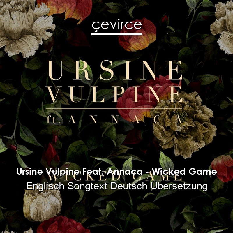 Ursine Vulpine Feat. Annaca – Wicked Game Englisch Songtext Deutsch Übersetzung