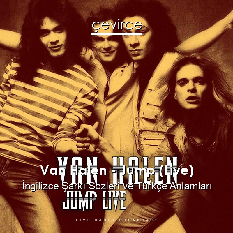 Van Halen – Jump (Live) İngilizce Şarkı Sözleri Türkçe Anlamları