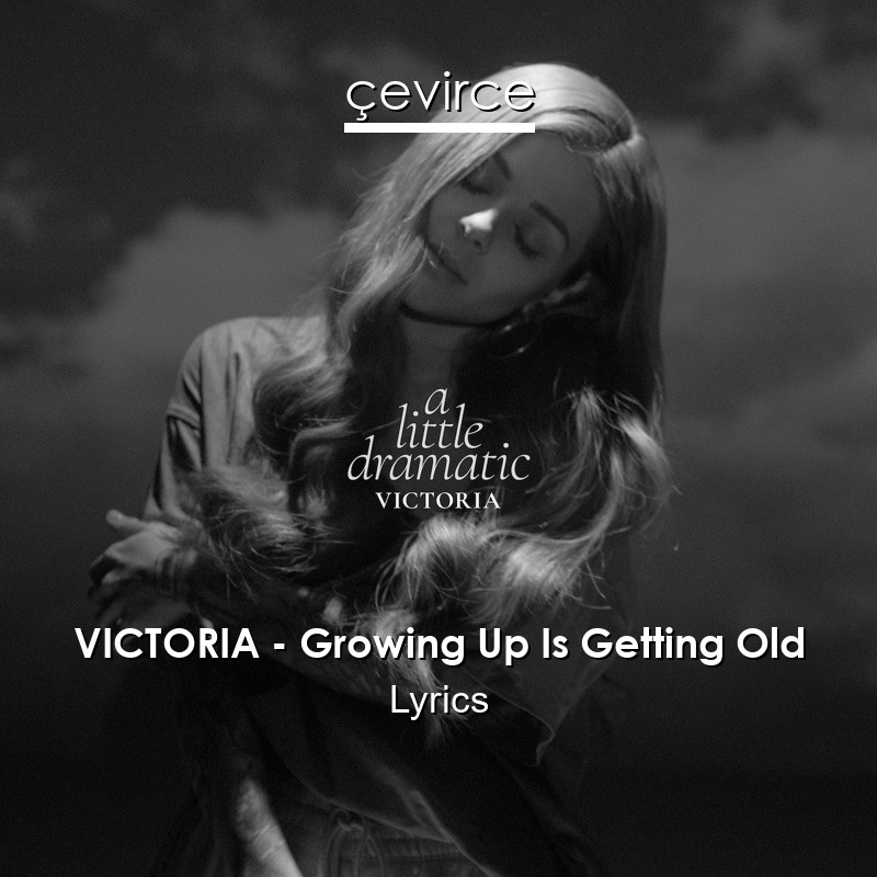 VICTORIA – Growing Up Is Getting Old Lyrics