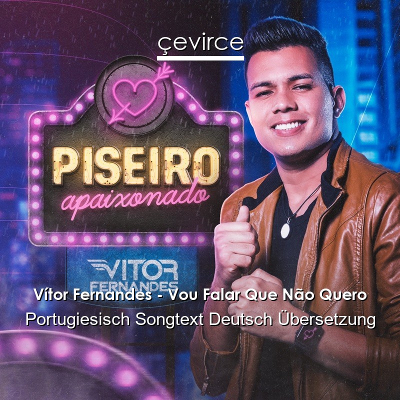 Vítor Fernandes – Vou Falar Que Não Quero Portugiesisch Songtext Deutsch Übersetzung