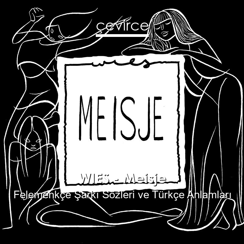 WIES – Meisje Felemenkçe Şarkı Sözleri Türkçe Anlamları