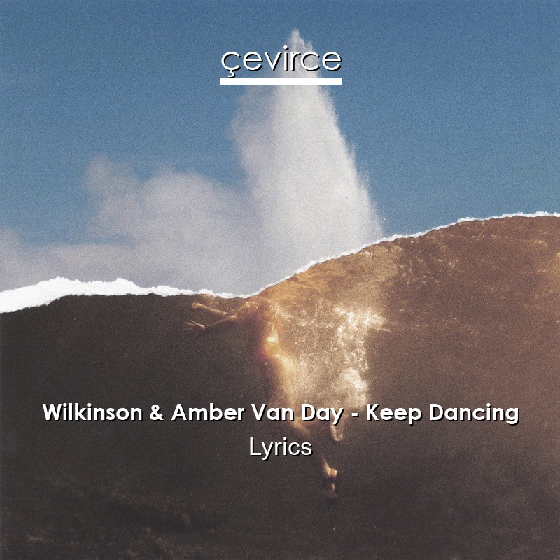 Wilkinson & Amber Van Day – Keep Dancing Lyrics
