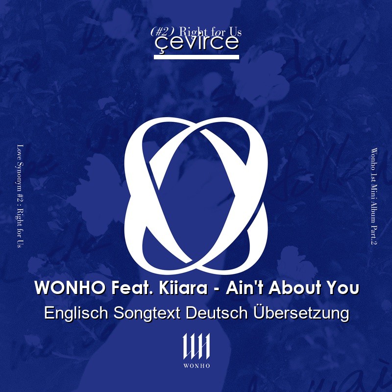 WONHO Feat. Kiiara – Ain’t About You Englisch Songtext Deutsch Übersetzung