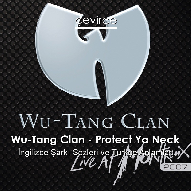 Wu-Tang Clan – Protect Ya Neck İngilizce Şarkı Sözleri Türkçe Anlamları