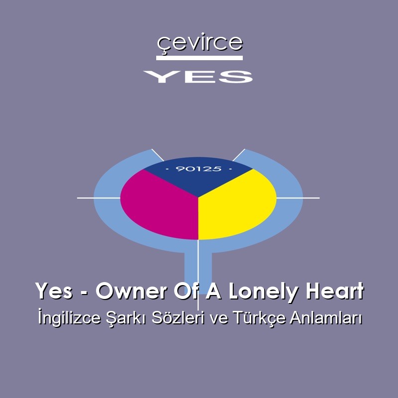 Yes – Owner Of A Lonely Heart İngilizce Şarkı Sözleri Türkçe Anlamları