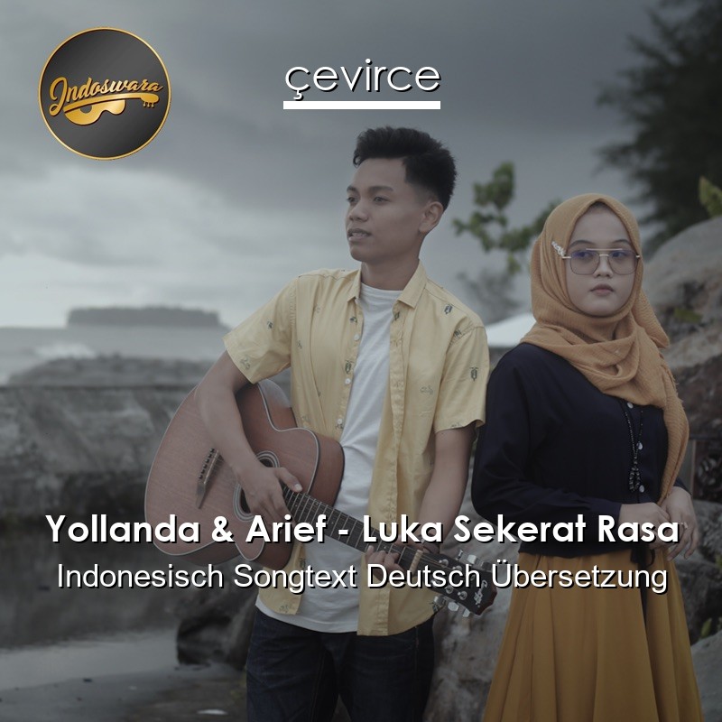 Yollanda & Arief – Luka Sekerat Rasa Indonesisch Songtext Deutsch Übersetzung