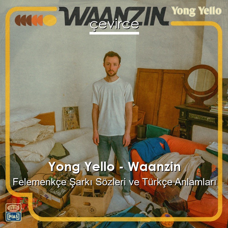 Yong Yello – Waanzin Felemenkçe Şarkı Sözleri Türkçe Anlamları
