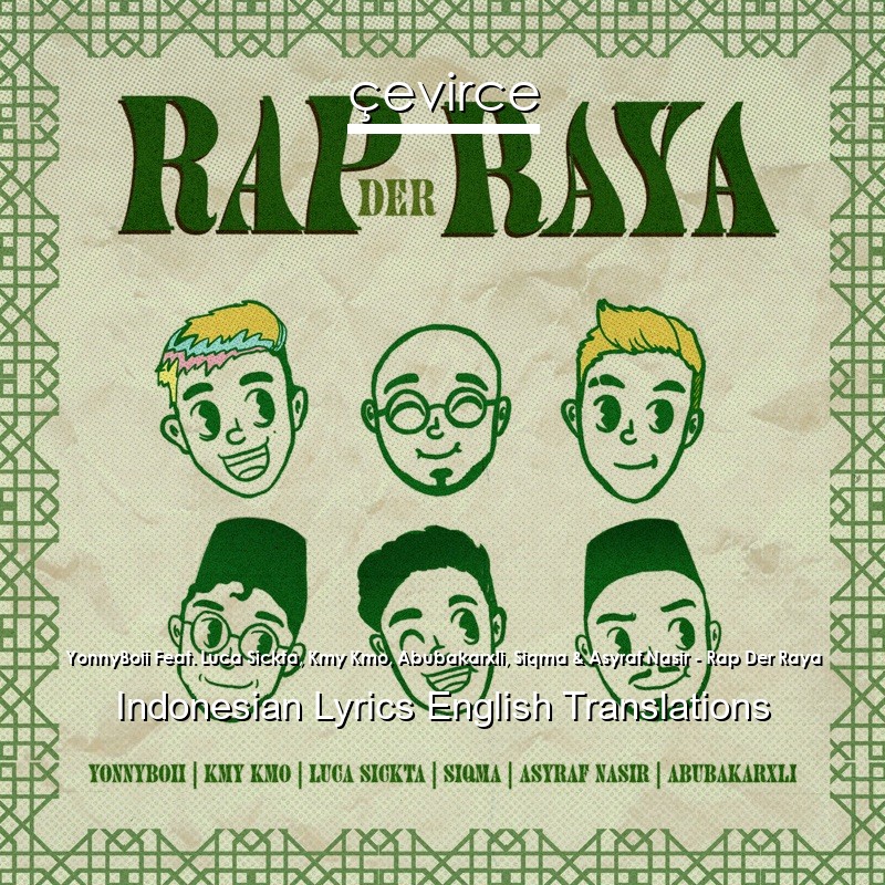 YonnyBoii Feat. Luca Sickta, Kmy Kmo, Abubakarxli, Siqma & Asyraf Nasir – Rap Der Raya Indonesian Lyrics English Translations
