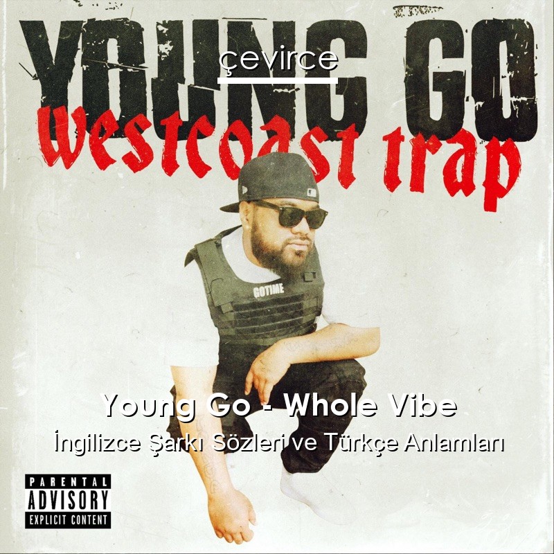 Young Go – Whole Vibe İngilizce Şarkı Sözleri Türkçe Anlamları
