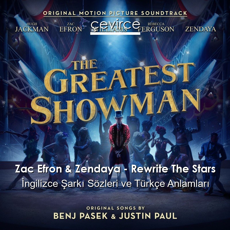 Zac Efron & Zendaya – Rewrite The Stars İngilizce Şarkı Sözleri Türkçe Anlamları