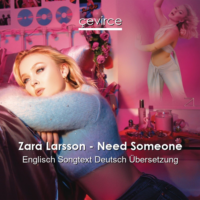 Zara Larsson – Need Someone Englisch Songtext Deutsch Übersetzung