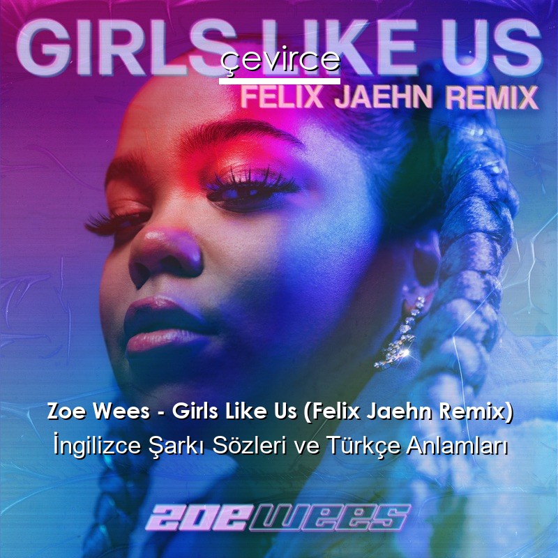 Zoe Wees – Girls Like Us (Felix Jaehn Remix) İngilizce Şarkı Sözleri Türkçe Anlamları