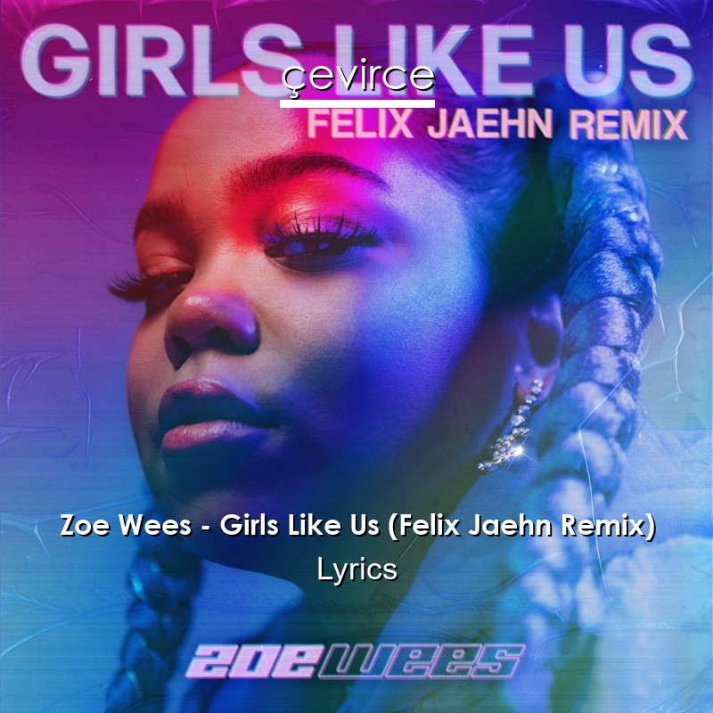Zoe Wees – Girls Like Us (Felix Jaehn Remix) Lyrics