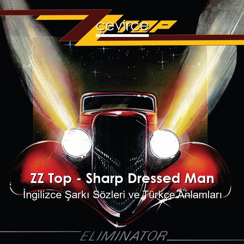 ZZ Top – Sharp Dressed Man İngilizce Şarkı Sözleri Türkçe Anlamları