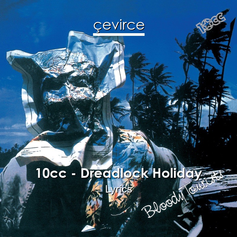 10cc – Dreadlock Holiday Lyrics