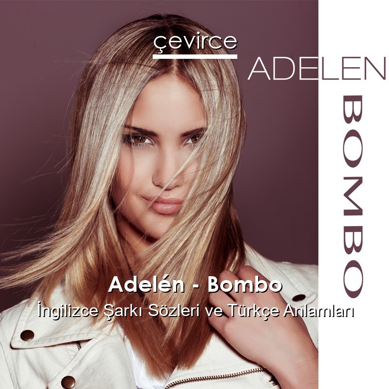 Adelén – Bombo İngilizce Şarkı Sözleri Türkçe Anlamları